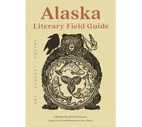 Alaska Literary Field Guide: Art, Ecology, Poetry