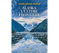 Marie-Hélène Fraïssé – Alaska, l'ultime frontière – En Terre Amérindienne – Broché