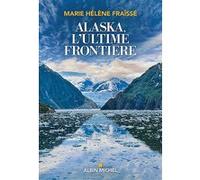 Marie-Hélène Fraïssé – Alaska, l'ultime frontière – En Terre Amérindienne – Broché