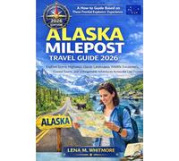ALASKA MILEPOST TRAVEL GUIDE 2026: Explore Scenic Highways, Glacier Landscapes, Wildlife Encounters, Coastal Towns, and Unforgettable Adventures Across the Last Frontier