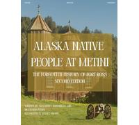 Alaska Native People at Metini: The Forgotten History of Fort Ross (2nd Edition)