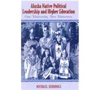 Alaska Native Political Leadership and Higher Education, Contemporary Native American Communities Michael Jennings (Auteur)
