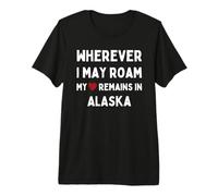 Alaska Où Que Je puisse me déplacer, Mon cœur Reste en Alaska T-Shirt Haut de Gamme
