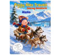 Alaska. Piggy Alex Travels: Coloring Adventures.: An Educational US State Coloring and Activity Book for Kids Ages 4-8 with Fun Facts and Cute Illustrations