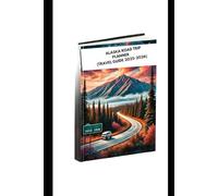 ALASKA ROAD TRIP PLANNER (TRAVEL GUIDE 2025-2026): UNCOVER THE BEST ATTRACTIONS HIDDEN GEMS AND MUST - DO ADVENTURES THINGS FROM LOCAL