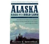 Alaska: Saga of a Bold Land Borneman, Walter R. (Auteur)
