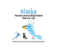 Alaska, The Best Nest-Building Bluebird That Ever Was