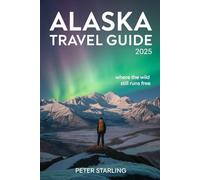 Alaska Travel Guide 2025: Where the Wild Still Runs Free