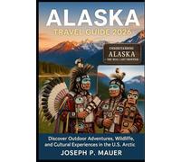 Alaska Travel Guide 2026: Discover Outdoor Adventures, Wildlife, and Cultural Experiences in the U.S. Arctic Region