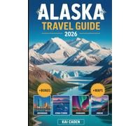 Alaska Travel Guide 2026: Explore Anchorage, Denali National Park, Kenai Fjords, Juneau, Fairbanks, Glaciers, Wildlife Adventures, and Top Attractions in the largest state of United State