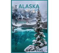 Alaska Travel Guide 2026: Exploring the Land of Glaciers, Mountains, and Midnight Sun