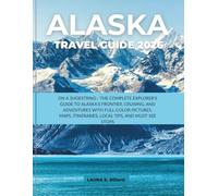 ALASKA TRAVEL GUIDE 2026: ON A SHOESTRING - THE COMPLETE EXPLORER'S GUIDE TO ALASKA’S FRONTIER, CRUISING, AND ADVENTURES WITH FULL-COLOR PICTURES, MAPS, ITINERARIES, LOCAL TIPS, AND MUST-SEE STOPS