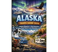 Alaska Travel Guide 2026: Ultimate Blueprint for Epic Itineraries, Road Trips & Cruise Adventures