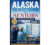 Alaska Travel Guide for Seniors 2026: Comfortable Cruises, Scenic Rail Trips, Wildlife Viewing, Glacier Tours, Easy Itineraries and Stress-Free Travel Tips