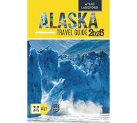 Alaska Travel Guide: Where to Go, What to See, and How to Make It Count (Full Color Version)