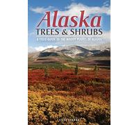 Alaska Trees and Shrubs: A Field Guide to the Woody Plants of Alaska