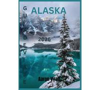 ALASKA VIAJAR GUÍA 2026: Explorando la tierra de los glaciares, las montañas y el sol de medianoche