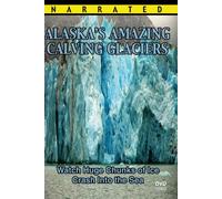 Alaska Video Documentary - Alaska's Amazing Calving Glaciers Movie - Educational Film for Kids and Adults