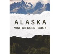 Alaska Visitor Guest Book: Vacation Rental Logbook, Mountain-Themed Diary & Memory Journal for Guests to Sign-In and Record Travel Memories of Their ... Lodge, Rustic Log Home, or Cozy Cottage