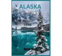 ALASKA VOYAGE GUIDE 2026: À la découverte du pays des glaciers, des montagnes et du soleil de minuit
