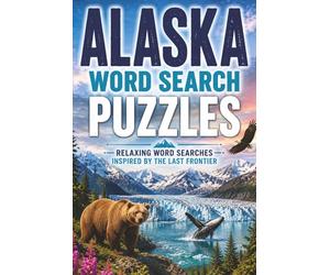 Alaska Word Search Puzzles: 60 Relaxing Word Search Puzzles Featuring Alaska's Wildlife Nature and Scenic Landscapes for Adults and Seniors