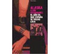 Alaska Y Los Pegamoides: El Año En Que España Se Volvió Loca - Patricia Godes Patricia Godes (Auteur)