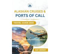 Alaskan Cruises & Ports of Call Travel Guide 2025