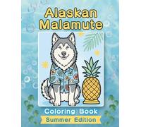 Alaskan Malamute Coloring Book: Summer Edition: Bold and Easy Coloring Book Designs for Adults and Seniors Featuring Cute and Simple Dog Illustrations ... Stress Relief, Relaxation, and Mindfulness