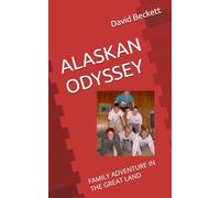 ALASKAN ODYSSEY: FAMILY ADVENTURE IN THE GREAT LAND