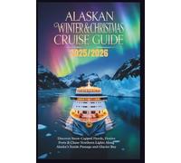 Alaskan Winter & Christmas Cruise Guide 2025/2026: Discover Snow-Capped Fjords, Festive Ports & Chase Northern Lights Along Alaska’s Inside Passage and Glacier Bay