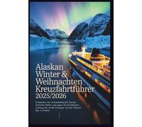 Alaskan Winter & Weihnachten Kreuzfahrtführer 2025/2026: Entdecken Sie schneebedeckte Fjorde, festliche Häfen und jagen Sie Nordlichter entlang der Inside Passage und der Glacier Bay in Alaska