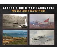 Alaska's Cold War Landmark: Nike Site Summit at Arctic Valley