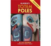 Alaskas Totem Poles by Pat Kramer & Foreword by David A Boxley Pat Kramer (Auteur)