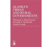 Alaskas Urban and Rural Governments by Linda Leask Thomas A. Morehouse (Auteur)
