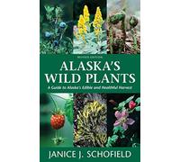 Alaska's Wild Plants: A Guide to Alaska's Edible and Healthful Harvest