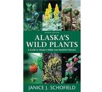Alaskas Wild Plants Revised Edition by Janice J Schofield Janice J Schofield (Auteur)