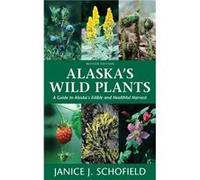 Alaskas Wild Plants Revised Edition by Janice J. Schofield Janice J. Schofield (Auteur)