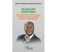 Alassane Ouattara: Bâtisseur infatigable d'une Côte d'Ivoire unie et prospère
