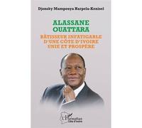 Alassane Ouattara Bâtisseur infatigable d'une Côte d'Ivoire unie et prospère - Djonsky Mampouya Harpela-Kenisel - L'harmattan - broché - Biographie