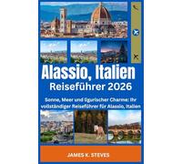 Alassio, Italien Reiseführer 2026: Sonne, Meer und ligurischer Charme: Ihr vollständiger Reiseführer für Alassio, Italien