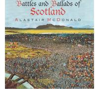 Alastair McDonald - Battles and Ballads of Scotland [Import]