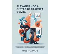 Alavancando a gestão de carreira com IA: Descubra como a Inteligência Artificial pode ser sua maior aliada na busca por oportunidades e desenvolvimento.
