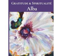 Alba - Carnet de Gratitude & Spiritualité: Collection Rêveries de nature