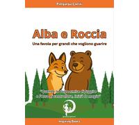 Alba e Roccia. Una favola per grandi che vogliono guarire