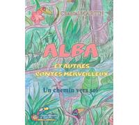 ALBA et autres contes merveilleux: Un chemin vers soi