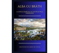 Alba Gu Bràth: A Longa Marcha da Escócia pela Soberania