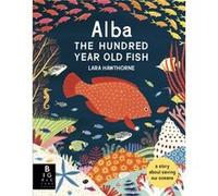 Alba the Hundred Year Old Fish by Lara Hawthorne Inconnu (Auteur)