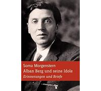 Alban Berg und seine Idole: Erinnerungen und Briefe
