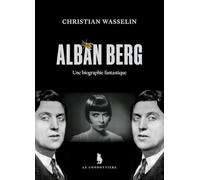 Alban Berg: Une biographie fantastique