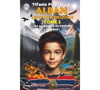 Alban, l'enfant prodige Tome 1 : La naissance du pouvoir suprême.